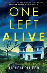 One Left Alive: A heart-stopping and gripping crime thriller (Detective Morgan Brookes)