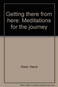 Getting there from here: Meditations for the journey
