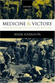 Medicine and Victory: British Military Medicine in the Second World War