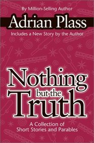 Nothing but the Truth: A Collection of Short Stories and Parables