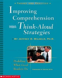 Improving Comprehension with Think-Aloud Strategies:  Modeling What Good Readers Do