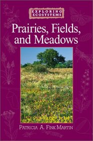 Prairies, Fields, and Meadows (Exploring Ecosystems)