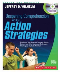 Deepening Comprehension With Action Strategies: Role Plays, Text-Structure Tableaux, Talking Statues, and Other Enactment Techniques That Engage Students with Text