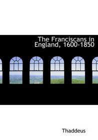 The Franciscans in England, 1600-1850 (Large Print Edition)