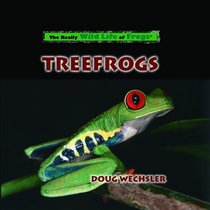 Treefrogs (Wechsler, Doug. Really Wild Life of Frogs.)