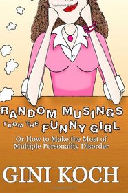 Random Musings from the Funny Girl: Or How to Make the Most of Multiple Personality Disorder