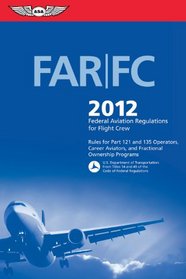 FAR/FC 2012: Federal Aviation Regulations for Flight Crew (FAR/AIM series)