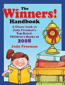 The WINNERS! Handbook: A Closer Look at Judy Freeman's Top-Rated Children's Books of 2008 (Winners Handbook: A Closer Look at Judy Freeman's 100+ Top)