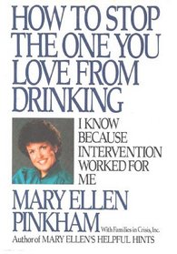 How to Stop the One You Love from Drinking: I Know Because Intervention Worked for Me