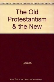 The Old Protestantism and the New: Essays on the Reformation Heritage