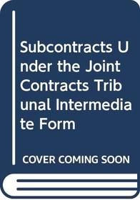 Sub-contracts Under the JCT (Joint Contracts Tribunal) Intermediate Form, subcontracts