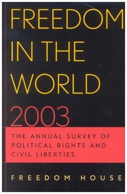 Freedom in the World 2003: The Annual Survey of Political Rights and Civil Liberties