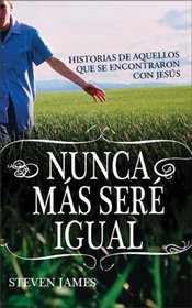 Nunca mas sere igual: Historias de aquellos que se encontraron con Jesus (Especialidades Juveniles) (Spanish Edition)