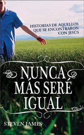 Nunca mas sere igual: Historias de aquellos que se encontraron con Jesus (Especialidades Juveniles) (Spanish Edition)