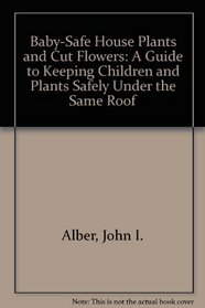 Baby-Safe Houseplants & Cut Flowers: A Guide to Keeping Children and Plants Safely Under the Same Roof