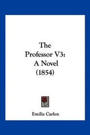 The Professor V3: A Novel (1854)