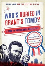 Who's Buried in Grant's Tomb?: A Tour of Presidential Gravesites