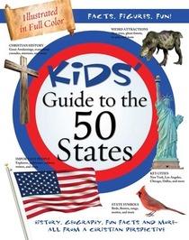 Kids' Guide to the 50 States:  History, Geography, Fun Facts, and More - All from a Christian Perspective (Kids' Guide to the Bible)