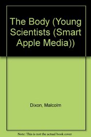 The Body (Dixon, Malcolm. Young Scientists.)