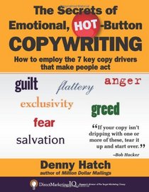The Secrets of Emotional, Hot-Button COPYWRITING: How to employ the 7 key copy drivers that make people act