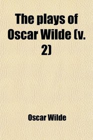 The plays of Oscar Wilde (v. 2)