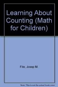 Learning About Counting (Fite, Josep M. Math for Children.)