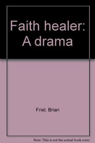 Faith healer: A drama