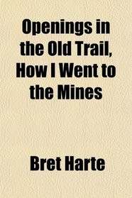 Openings in the Old Trail, How I Went to the Mines