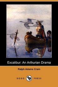 Excalibur: An Arthurian Drama (Dodo Press)