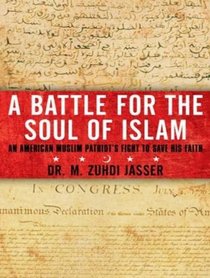 A Battle for the Soul of Islam: An American Muslim Patriot's Fight to Save His Faith