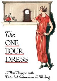 One Hour Dress -- 17 Vintage 1924 Dress Designs with Detailed Instructions for Sewing (Book 2)
