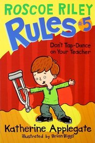 Don't Tap-Dance on Your Teacher (Roscoe Riley Rules, Bk 5)