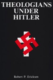 Theologians Under Hitler: Gerhard Kittel, Paul Althaus and Emanuel Hirsch