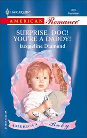 Surprise, Doc! You're A Daddy! (American Baby) (Harlequin American Romance, No. 889)