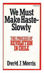 We Must Make Haste--Slowly: The Process of Revolution in Chile