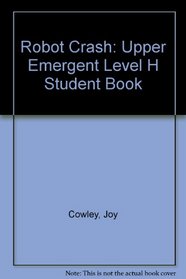 Robot Crash: Upper Emergent Level H Student Book