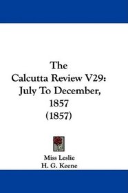 The Calcutta Review V29: July To December, 1857 (1857)