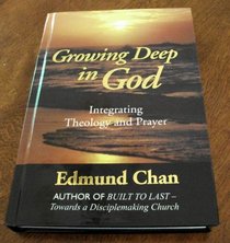 Growing Deep With God: Integrating Theology and Prayer