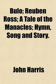 Bulo; Reuben Ross; A Tale of the Manacles; Hymn, Song and Story.