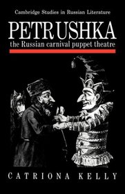 Petrushka: The Russian Carnival Puppet Theatre (Cambridge Studies in Russian Literature)