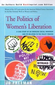 The Politics of Women's Liberation: A Case Study of an Emerging Social Movement and Its Relation to the Policy Process