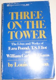 Three on the Tower: The Lives and Works of Ezra Pound, T.S. Eliot  and William Carlos Williams