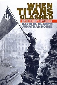 When Titans Clashed: How the Red Army Stopped Hitler (Modern War Studies)