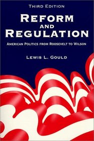 Reform and Regulation: American Politics from Roosevelt to Wilson