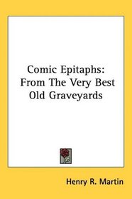 Comic Epitaphs: From The Very Best Old Graveyards