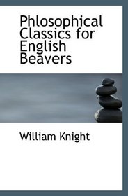 Phlosophical Classics for English Beavers