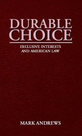 Durable Choice: Exclusive Interests and American Law