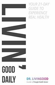 Livingood Daily: Your 21-Day Guide to Experience Real Health