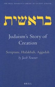 Judaism's Story of Creation: Scripture, Halakhah, Aggadah (Brill Reference Library of Judaism)