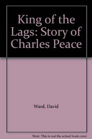 King of the Lags: Story of Charles Peace